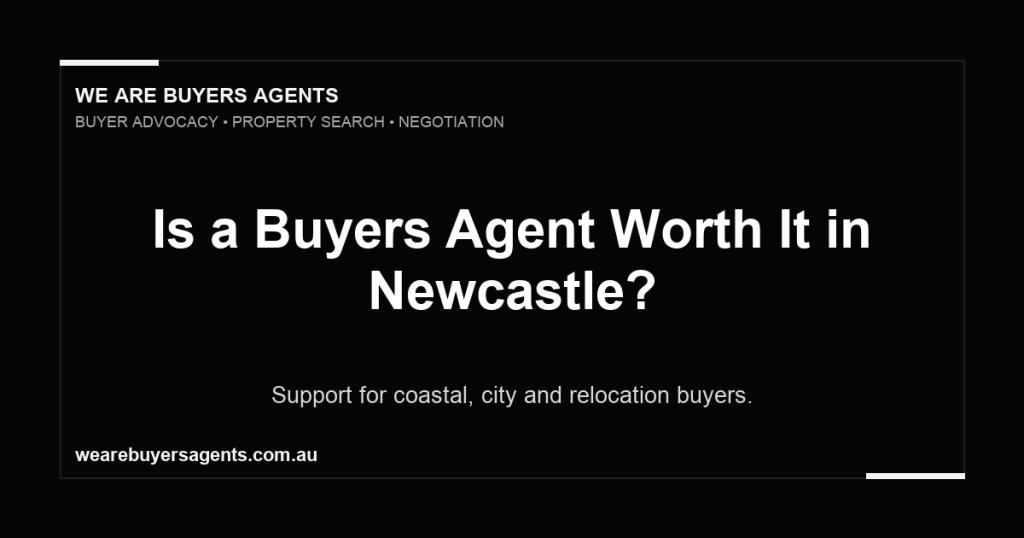 Is a Buyers Agent Worth It in Newcastle?