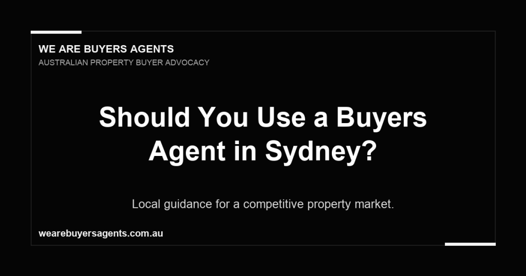 Should You Use a Buyers Agent in Sydney?