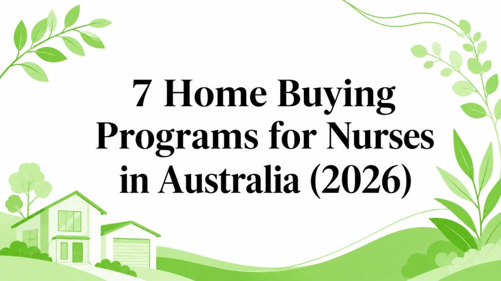 7 Home Buying Programs for Nurses in Australia (2026)