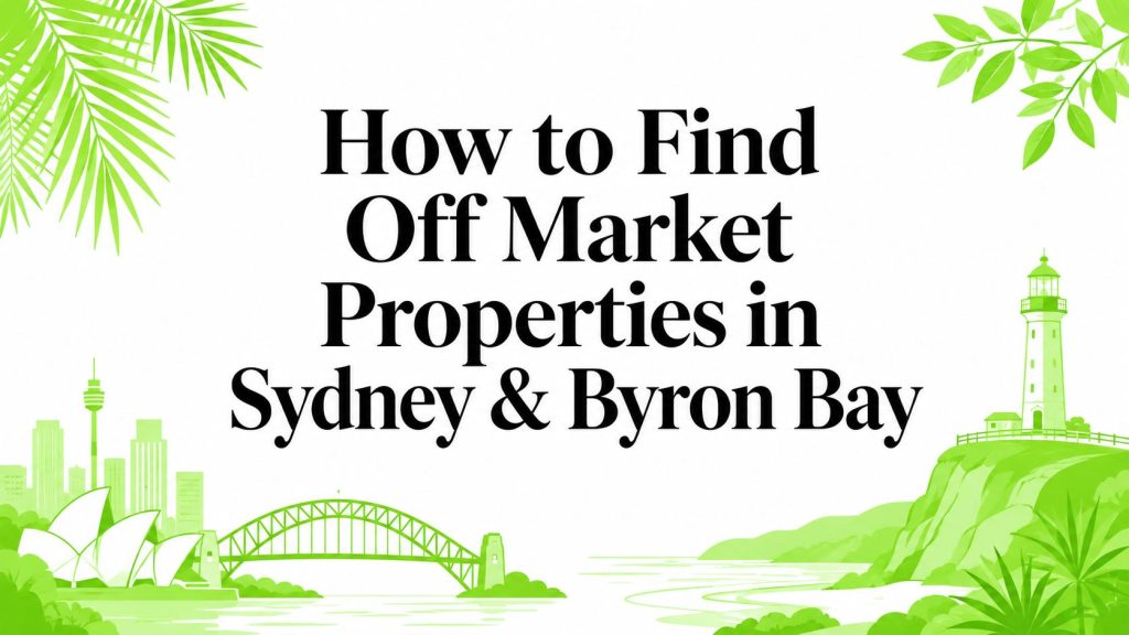 How to Find Off Market Properties in Sydney & Byron Bay